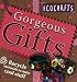 Gorgeous Gifts: Use recycled materials to make cool crafts (Ecocrafts)