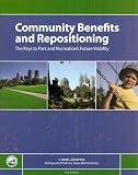 Community Benefits and Repositioning: The Keys to Park and Recreation s Future Viability, First Edition