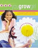 cover of You Grow Girl! A Young Girl's Guide to Becoming Beautiful and Healthy... Inside and Out (An Interact
