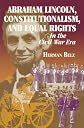 Abraham Lincoln, Constitutionalism, and Equal Rights in the Civil War Era