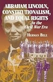 Abraham Lincoln, Constitutionalism, and Equal Rights in the Civil War Era (The North`s Civil War Series , No 2)