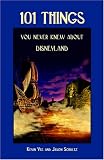 101 Things You Never Knew About Disneyland: An Unauthorized Look At The Little Touches And Inside Jokes