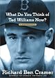 What Do You Think of Ted Williams Now? : A Remembrance