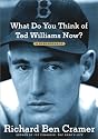 What Do You Think of Ted Williams Now? : A Remembrance