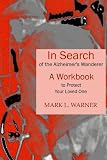 In Search of the Alzheimer's Wanderer: A Workbook to Protect Your Loved One