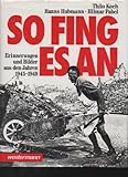 So fing es an. Erinnerungen und Bilder aus den Jahren 1945 - 1949-