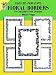 Easy-to-Duplicate Floral Borders: 54 Copyright-Free Designs (Dover Quick Copy Art Series)
