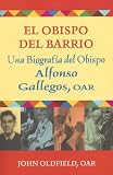 El Obispo del Barrio: Una Biografia del Obispo Alphonso Gallegos, O A R