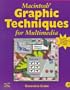 Macintosh Graphic Techniques for Multimedia