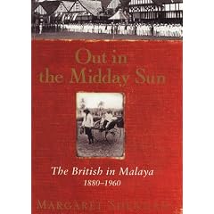 Out in the Midday Sun: The British in Malaya 1880-1960