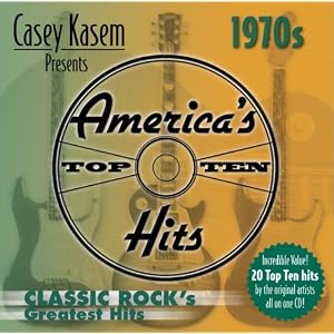 Casey Kasem Presents: America's Top Ten - The 70's Classic Rock's Greatest Hits