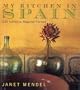 My Kitchen in Spain: 225 Authentic Regional Recipes
