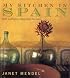 My Kitchen in Spain: 225 Authentic Regional Recipes