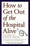 How to Get Out of the Hospital Alive: A Guide to Patient Power