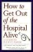 Price Comparison : How to Get Out of the Hospital Alive: A Guide to Patient Power