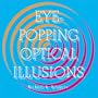 Eye-Popping Optical Illusions
