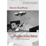 Der Beilschl�chter von Osterwieck: Authentische Kriminalf�llevon "Bernd Kaufholz"