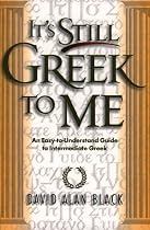 It's Still Greek to Me: An Easy-to-Understand Guide to Intermediate Greek