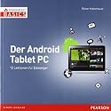 Der Android Tablet-PC: 12 Lektionen f&uuml;r Einsteiger