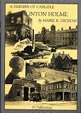 A suburb of Carlisle : Linton Holme : a diary of the development and history of the area (1611-1990s) and centenary of the Linton Holme Hotel (1899/1900-1999)