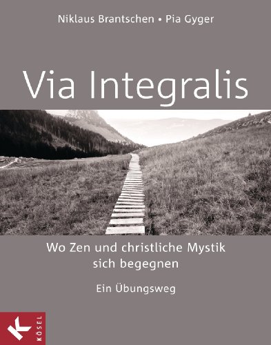 VIA INTEGRALIS. Wo Zen und christliche Mystik sich begegnen: Ein Übungsweg - Unter Mitarbeit von Bernhard Stappel (German Edition)