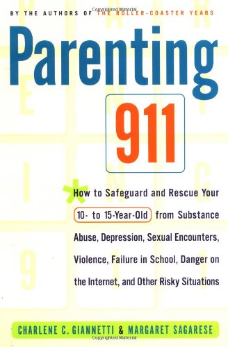 Parenting 911: How to Safeguard and Rescue Your 10 to 15 Year-Old from Substance Abuse, Sexual Encounters. and Other Risky Situations
