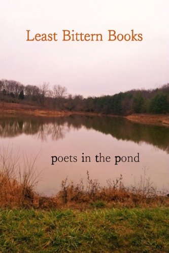 Poets in the Pond: Least Bittern Books Anthology
