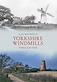 Yorkshire windmills : through time