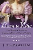 Born to Rule: Five Reigning Consorts, Granddaughters of Queen Victoria