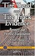 Tire Tread and Tire Track Evidence: Recovery and Forensic Examination (Practical Aspects of Criminal and Forensic Investigations)