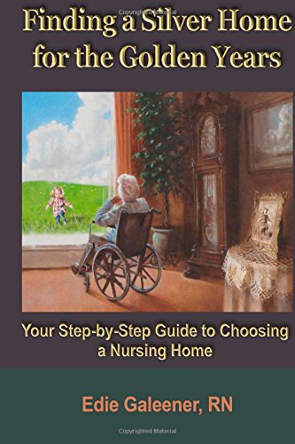 Finding a Silver Home for the Golden Years: Your Step-by-Step Guide to Choosing a Nursing Home