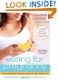 Eating for Pregnancy: The Essential Nutrition Guide and Cookbook for Today's Mothers-to-Be