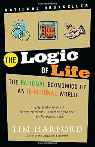 Image of The Logic of Life: The Rational Economics of an Irrational World