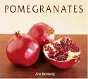 Pomegranates: 70 Celebratory Recipes