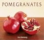 Pomegranates: 70 Celebratory Recipes