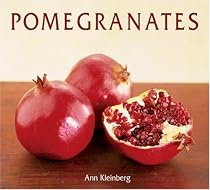 Pomegranates: 70 Celebratory Recipes