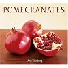 Pomegranates: 70 Celebratory Recipes