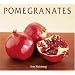 Pomegranates: 70 Celebratory Recipes