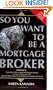 So You Want to Be a Mortgage Broker