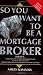 So You Want to Be a Mortgage Broker