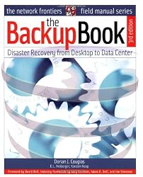 The Backup Book: Disaster Recovery from Desktop to Data Center