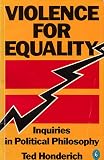Violence for equality : inquiries in political philosophy : incorporating 'Three essays on political violence'