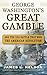 George Washington's Great Gamble: And the Sea Battle That Won the American Revolution