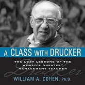 A Class with Drucker: The Lost Lessons of the World's Greatest Management Teacher | [William A. Cohen]