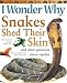 I Wonder Why Snakes Shed Their Skin: and Other Questions About Reptiles