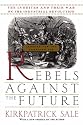 Rebels Against The Future: The Luddites And Their War On The Industrial Revolution: Lessons For The Computer Age