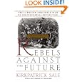 Rebels Against The Future: The Luddites And Their War On The Industrial Revolution: Lessons For The Computer Age