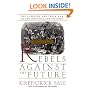 Rebels Against The Future: The Luddites And Their War On The Industrial Revolution: Lessons For The Computer Age