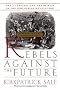 Rebels Against The Future: The Luddites And Their War On The Industrial Revolution: Lessons For The Computer Age Rebels Against The Future: The Luddites And Their War On The Industrial Revolution: Lessons For The Computer Age
