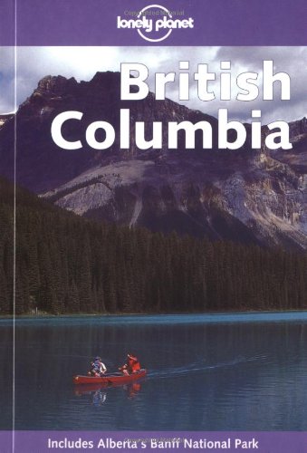 Lonely Planet British Columbia (Lonely Planet British Columbia & the Canadian Rockies)